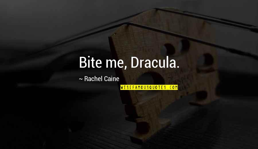 Dracula Quotes By Rachel Caine: Bite me, Dracula.