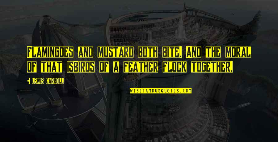 Dracula Undead Quotes By Lewis Carroll: Flamingoes and mustard both bite. And the moral Dracula Undead Quotes By Lewis Carroll: Flamingoes and mustard both bite. And the moral
