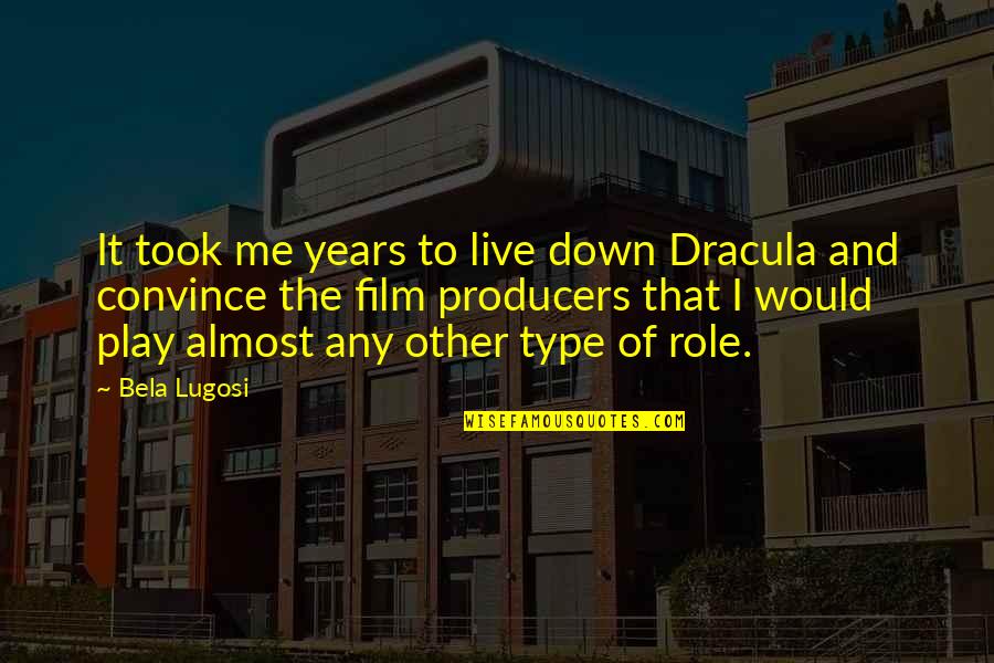 Dracula's Quotes By Bela Lugosi: It took me years to live down Dracula