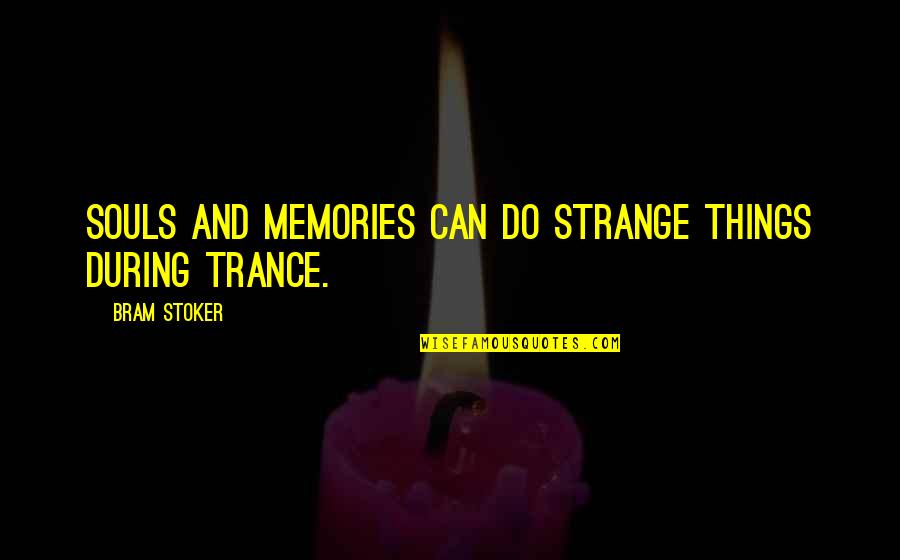 Dracula's Quotes By Bram Stoker: Souls and memories can do strange things during