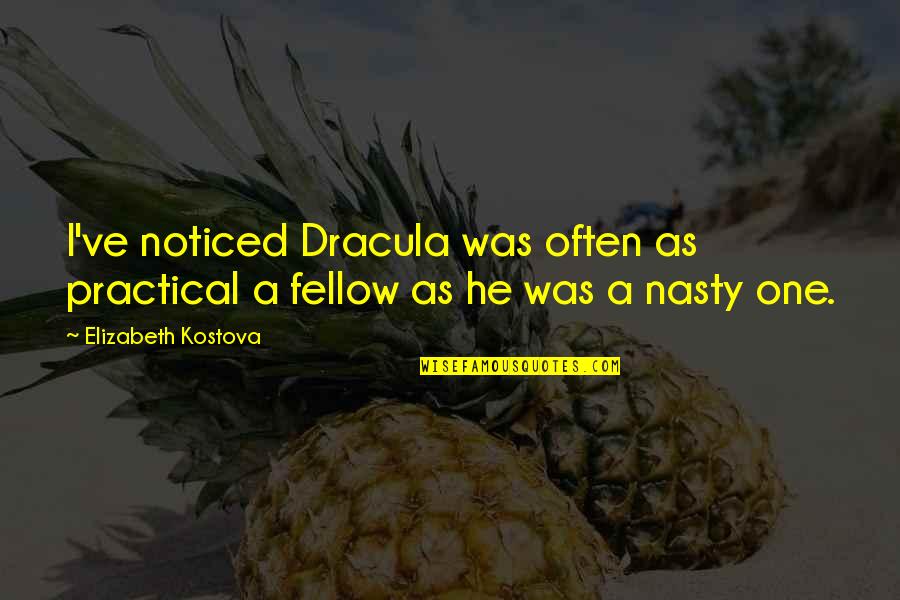 Dracula's Quotes By Elizabeth Kostova: I've noticed Dracula was often as practical a