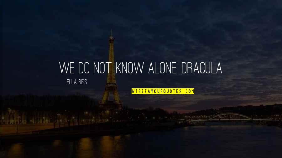 Dracula's Quotes By Eula Biss: We do not know alone. Dracula