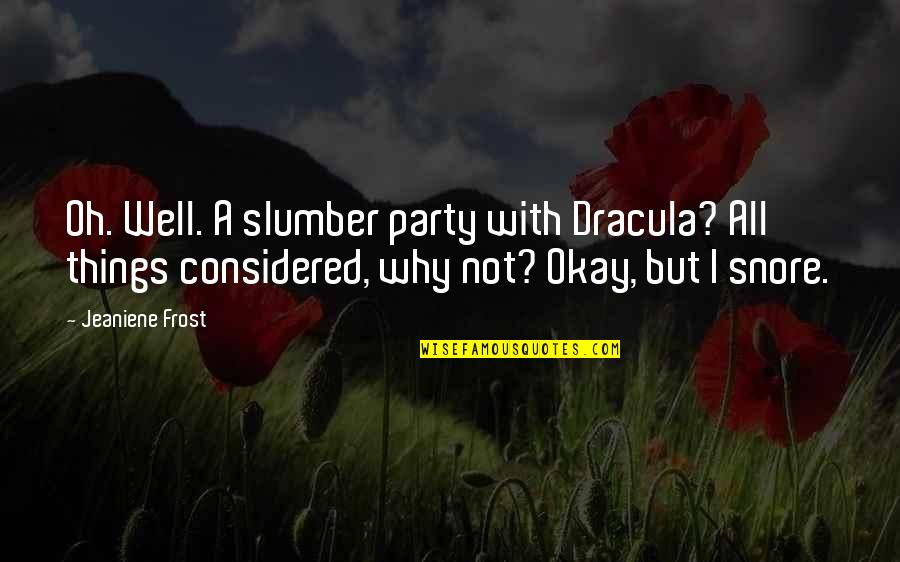 Dracula's Quotes By Jeaniene Frost: Oh. Well. A slumber party with Dracula? All