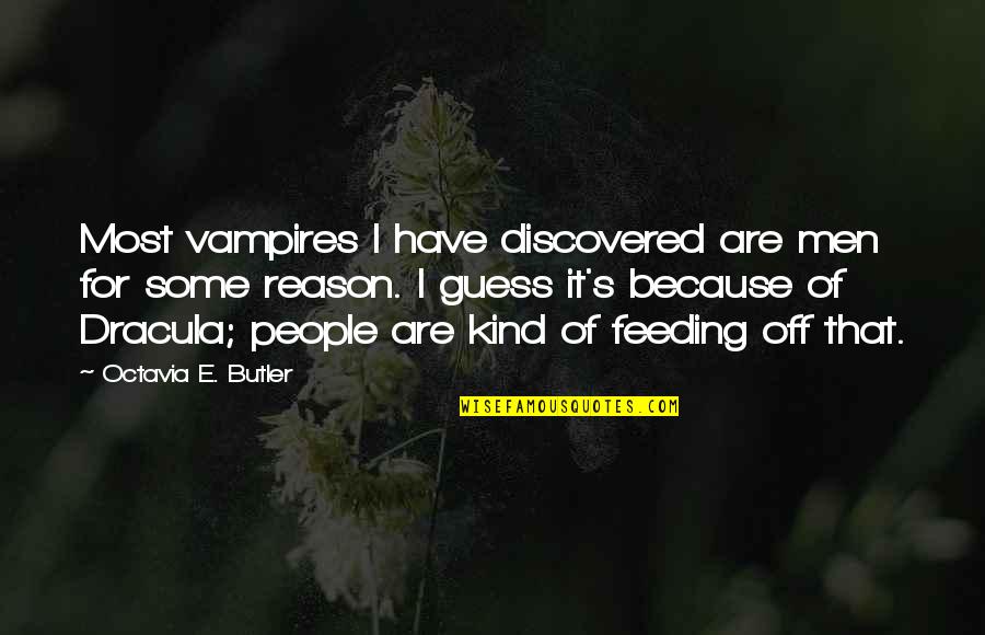 Dracula's Quotes By Octavia E. Butler: Most vampires I have discovered are men for