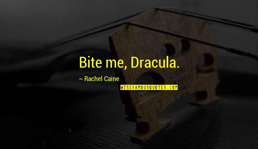 Dracula's Quotes By Rachel Caine: Bite me, Dracula.