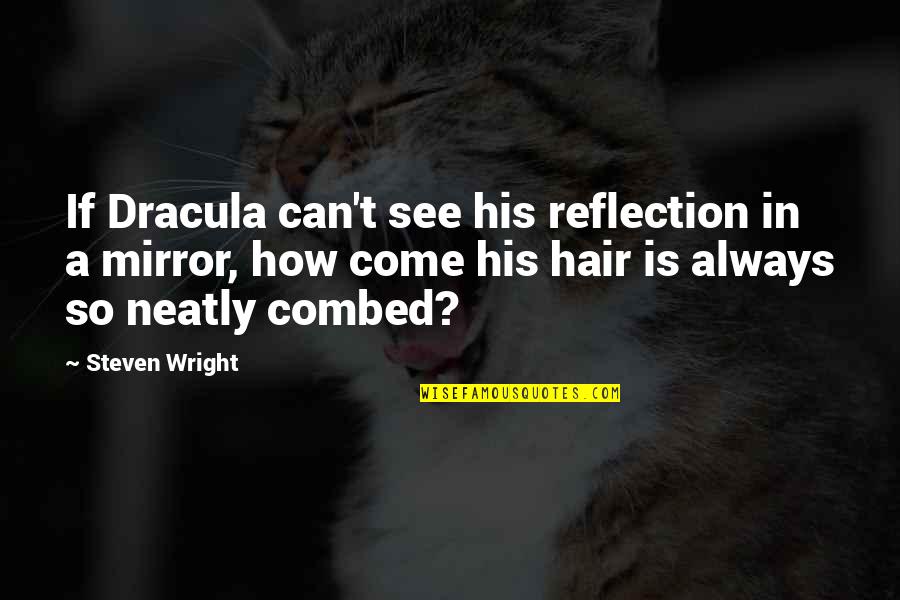 Dracula's Quotes By Steven Wright: If Dracula can't see his reflection in a
