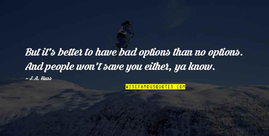 Draculas Wives Quotes By J.A. Huss: But it's better to have bad options than