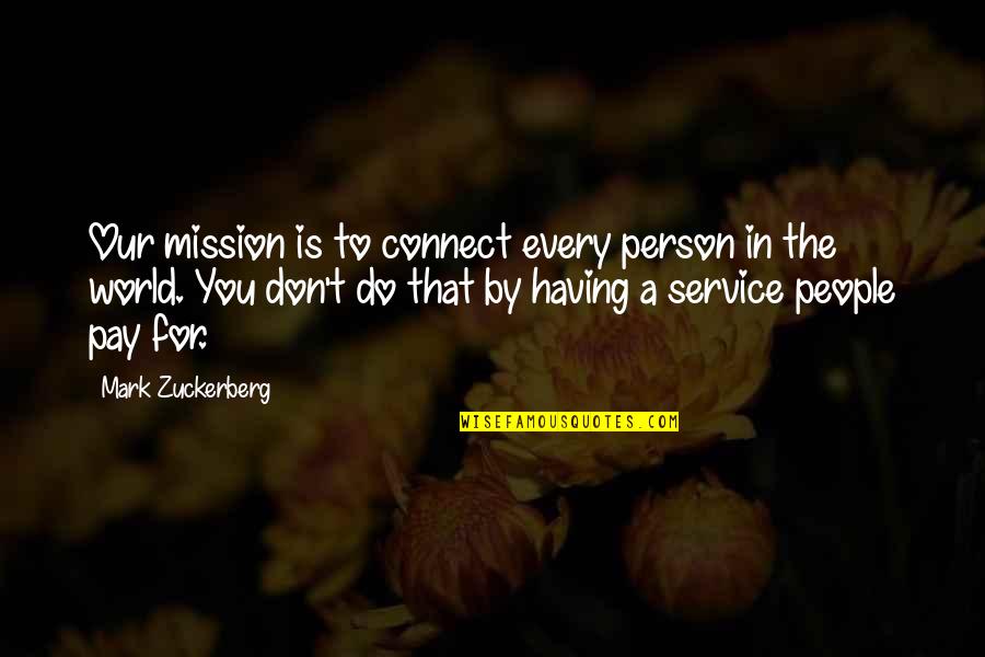 Draculas Wives Quotes By Mark Zuckerberg: Our mission is to connect every person in