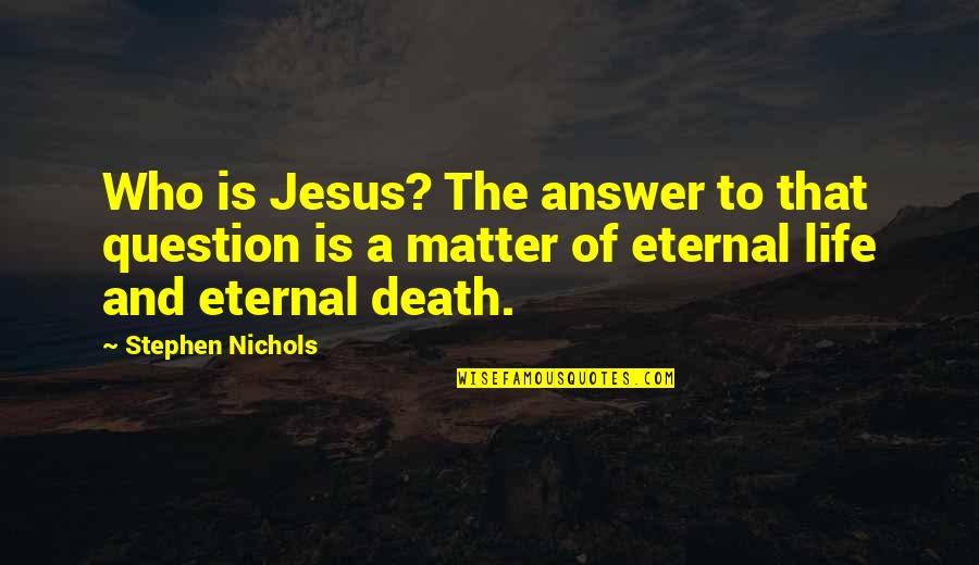 Dradis Contact Quotes By Stephen Nichols: Who is Jesus? The answer to that question