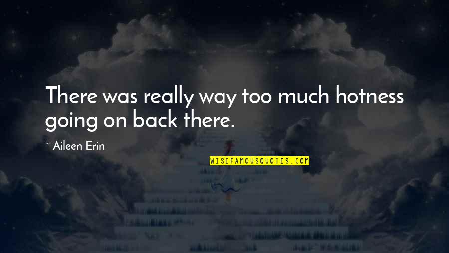 Draedax Quotes By Aileen Erin: There was really way too much hotness going