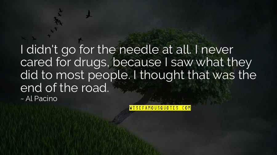 Draedax Quotes By Al Pacino: I didn't go for the needle at all. Draedax Quotes By Al Pacino: I didn't go for the needle at all.