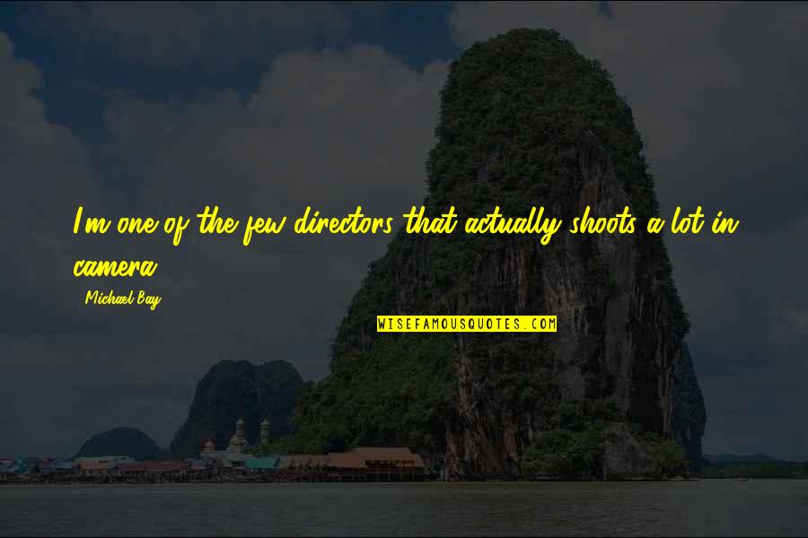 Draedax Quotes By Michael Bay: I'm one of the few directors that actually