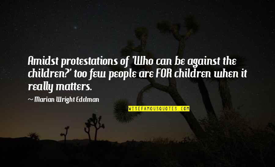 Drael Quotes By Marian Wright Edelman: Amidst protestations of 'Who can be against the