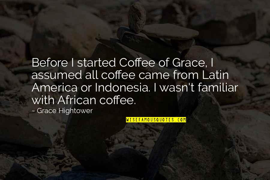 Draffe Quotes By Grace Hightower: Before I started Coffee of Grace, I assumed