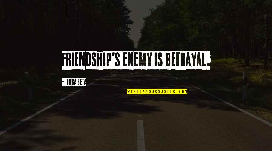 Draft In Military Quotes By Toba Beta: Friendship's enemy is betrayal. Draft In Military Quotes By Toba Beta: Friendship's enemy is betrayal.