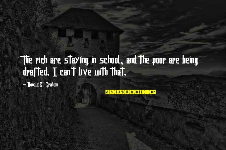 Drafted Quotes By Donald E. Graham: The rich are staying in school, and the