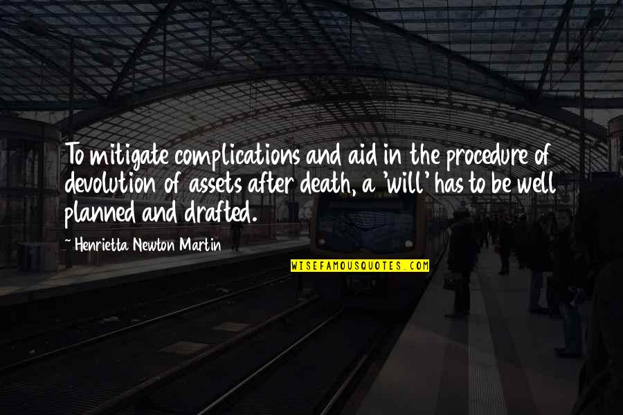 Drafted Quotes By Henrietta Newton Martin: To mitigate complications and aid in the procedure