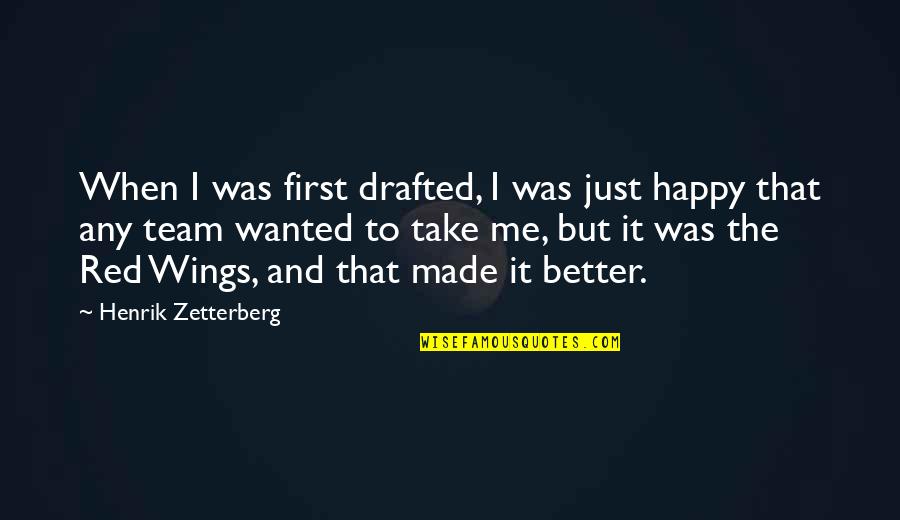 Drafted Quotes By Henrik Zetterberg: When I was first drafted, I was just