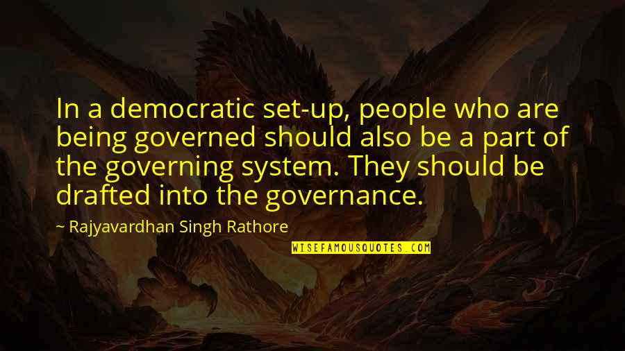 Drafted Quotes By Rajyavardhan Singh Rathore: In a democratic set-up, people who are being