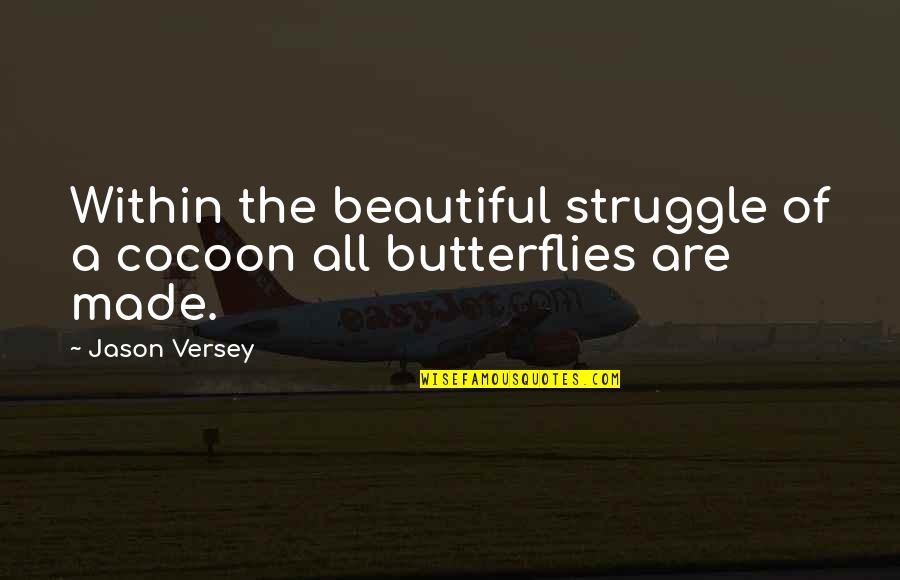 Drafter Resume Quotes By Jason Versey: Within the beautiful struggle of a cocoon all