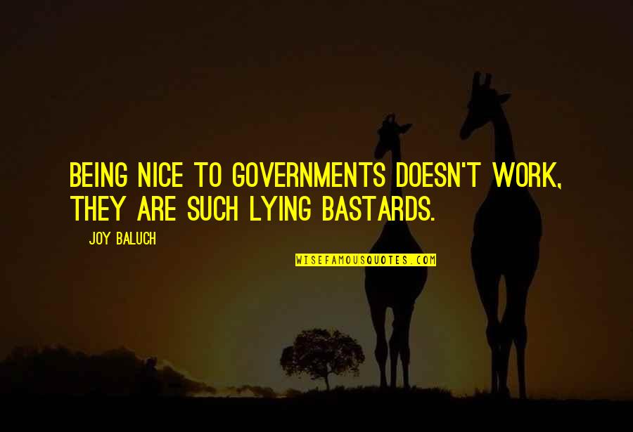 Drafter Resume Quotes By Joy Baluch: Being nice to governments doesn't work, they are