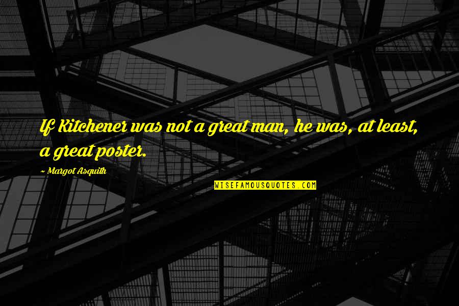 Drafter Resume Quotes By Margot Asquith: If Kitchener was not a great man, he Drafter Resume Quotes By Margot Asquith: If Kitchener was not a great man, he