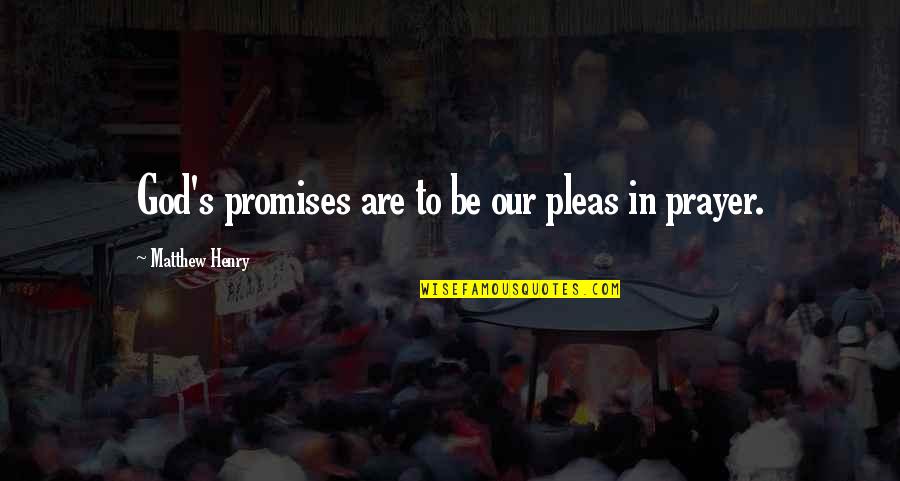 Drafters Quotes By Matthew Henry: God's promises are to be our pleas in