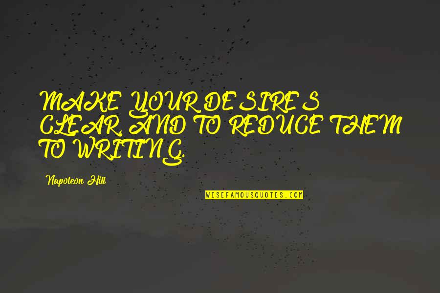 Drafting And Design Quotes By Napoleon Hill: MAKE YOUR DESIRES CLEAR, AND TO REDUCE THEM