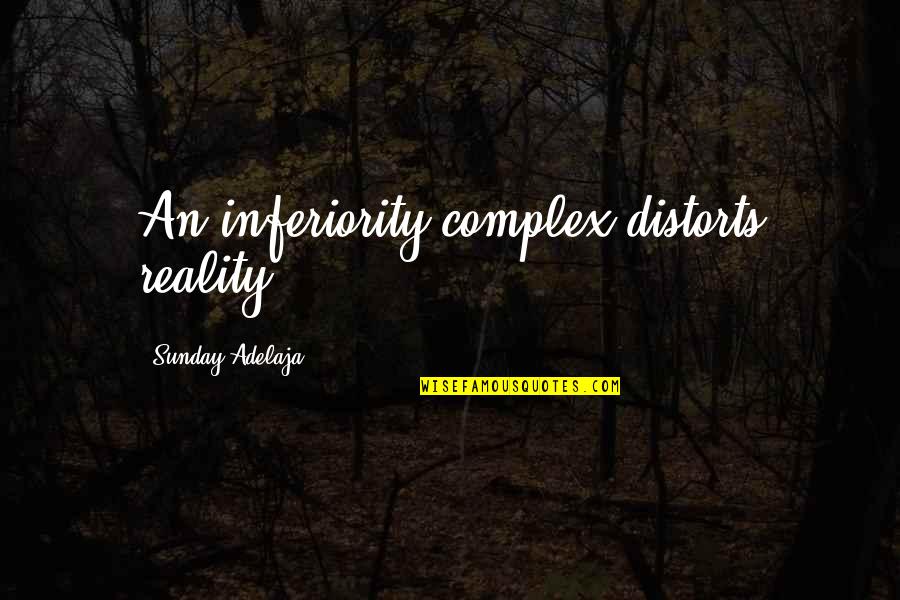 Drafting Technology Quotes By Sunday Adelaja: An inferiority complex distorts reality