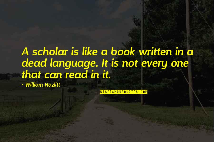 Drafting Technology Quotes By William Hazlitt: A scholar is like a book written in
