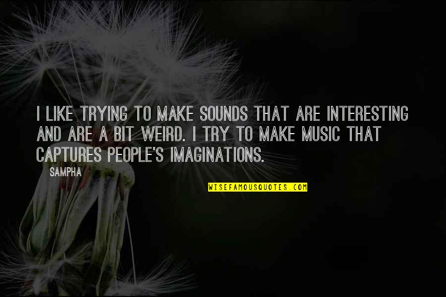 Drafttek Quotes By Sampha: I like trying to make sounds that are