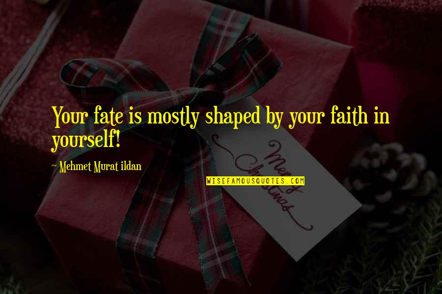 Drafty Quotes By Mehmet Murat Ildan: Your fate is mostly shaped by your faith