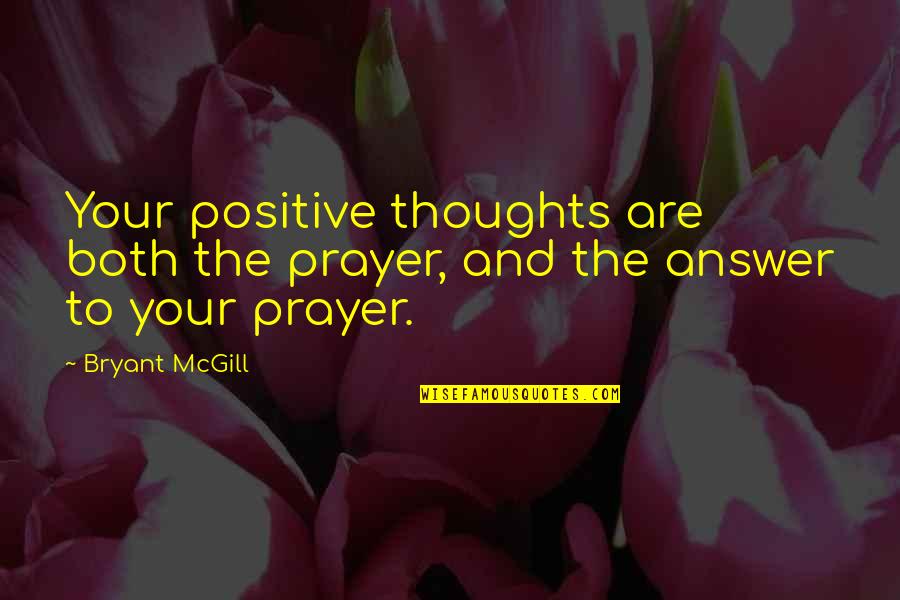 Drag Car Quotes By Bryant McGill: Your positive thoughts are both the prayer, and