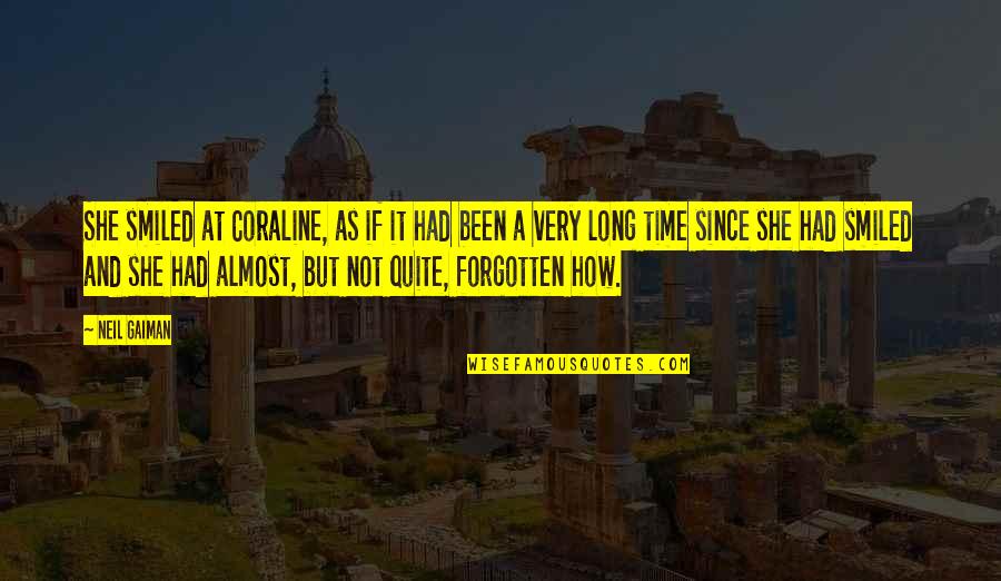 Drag King Quotes By Neil Gaiman: She smiled at Coraline, as if it had