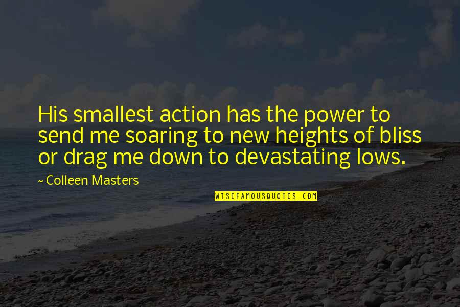 Drag Me Down Quotes By Colleen Masters: His smallest action has the power to send