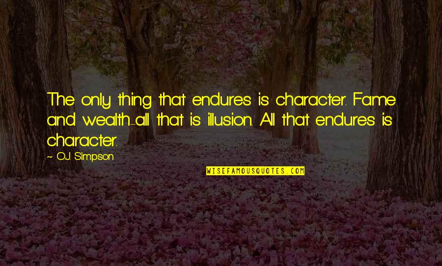 Drag Queen Motivational Quotes By O.J. Simpson: The only thing that endures is character. Fame Drag Queen Motivational Quotes By O.J. Simpson: The only thing that endures is character. Fame