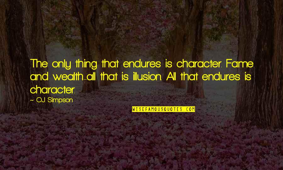 Drag Queen Motivational Quotes By O.J. Simpson: The only thing that endures is character. Fame