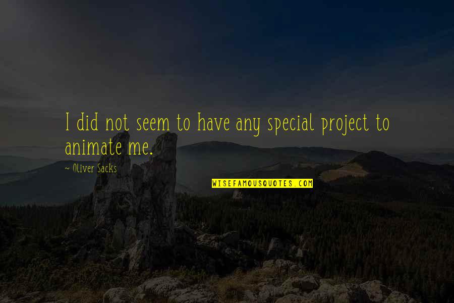 Drag Queen Motivational Quotes By Oliver Sacks: I did not seem to have any special Drag Queen Motivational Quotes By Oliver Sacks: I did not seem to have any special