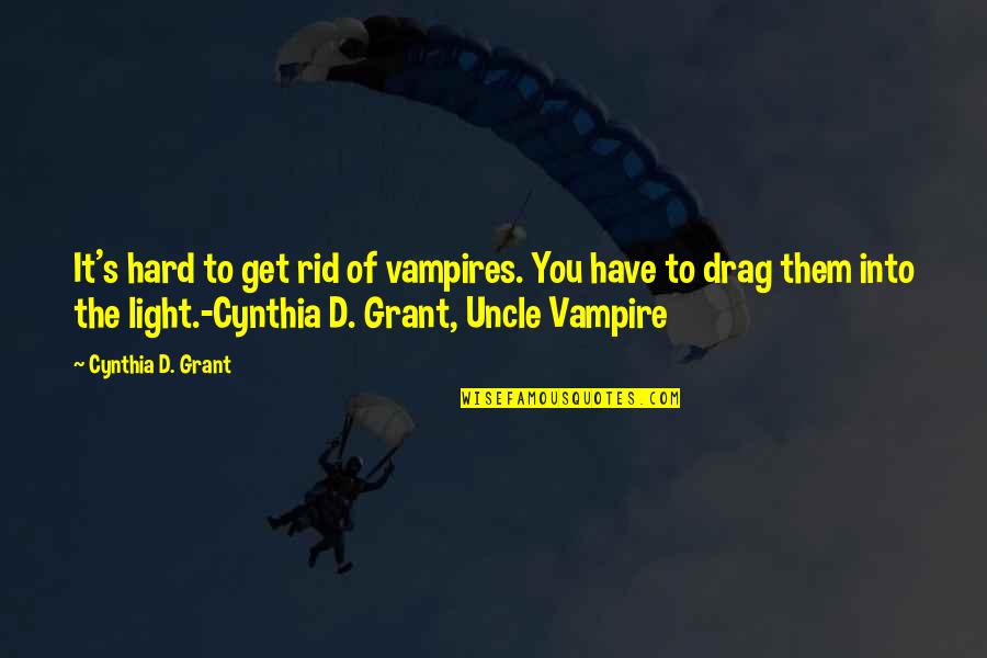 Drag Quotes By Cynthia D. Grant: It's hard to get rid of vampires. You