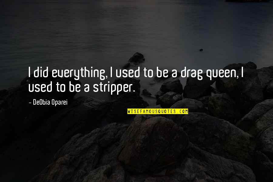 Drag Quotes By DeObia Oparei: I did everything, I used to be a