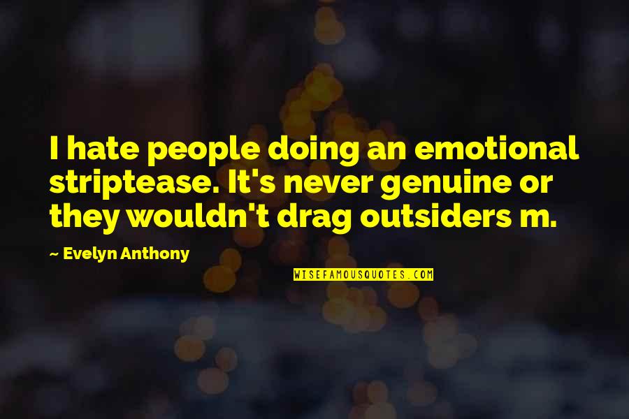 Drag Quotes By Evelyn Anthony: I hate people doing an emotional striptease. It's