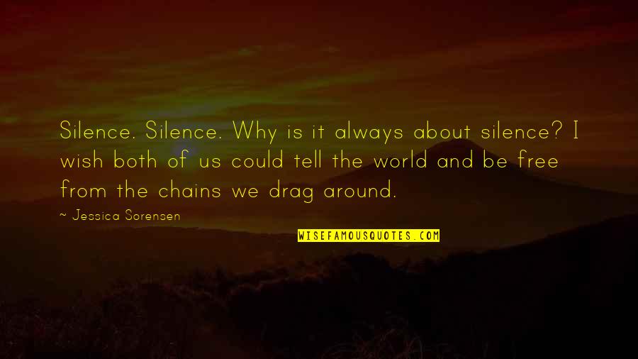 Drag Quotes By Jessica Sorensen: Silence. Silence. Why is it always about silence?