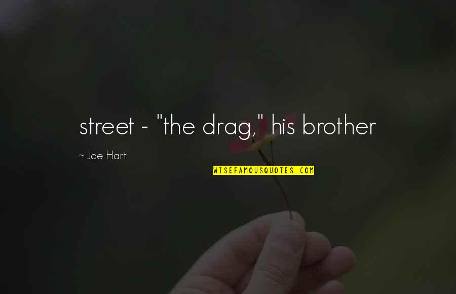 Drag Quotes By Joe Hart: street - "the drag," his brother