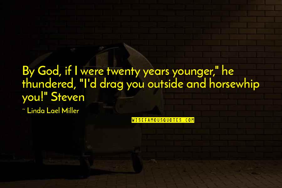 Drag Quotes By Linda Lael Miller: By God, if I were twenty years younger,"