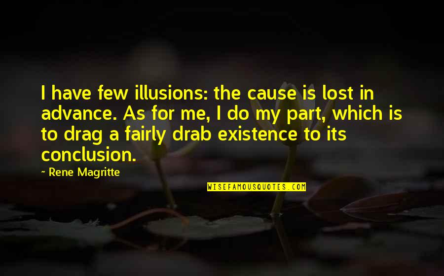 Drag Quotes By Rene Magritte: I have few illusions: the cause is lost
