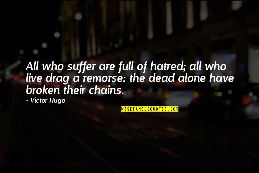 Drag Quotes By Victor Hugo: All who suffer are full of hatred; all
