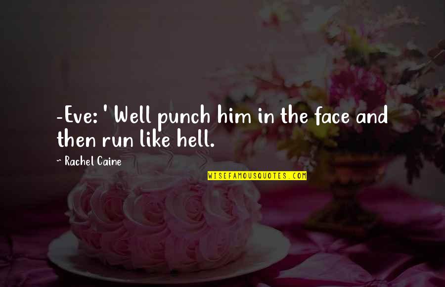 Drag Racer Girlfriend Quotes By Rachel Caine: -Eve: ' Well punch him in the face