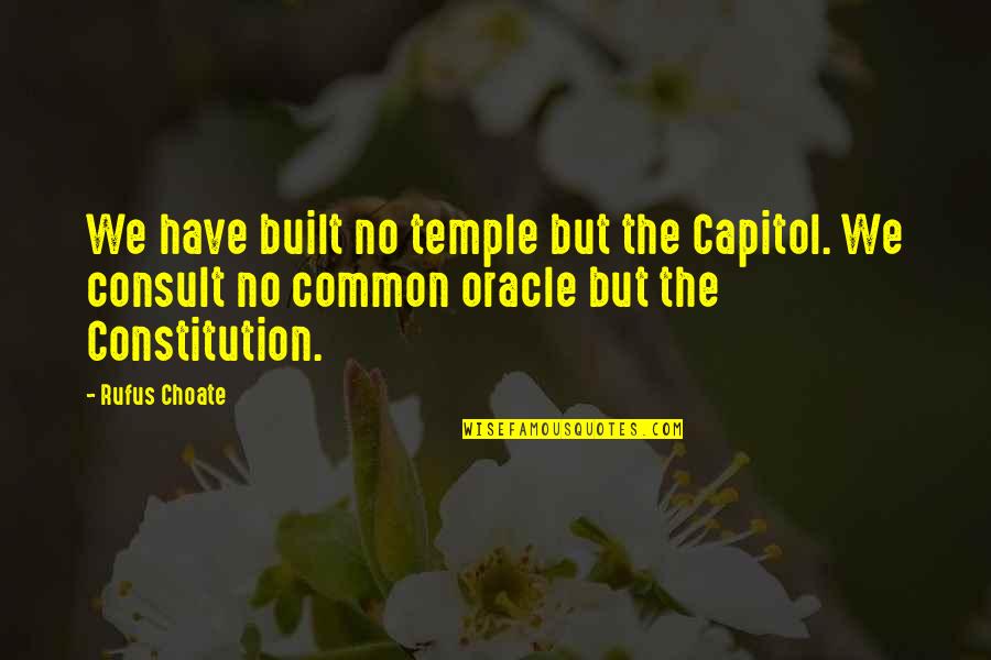 Drag Strip Quotes By Rufus Choate: We have built no temple but the Capitol.