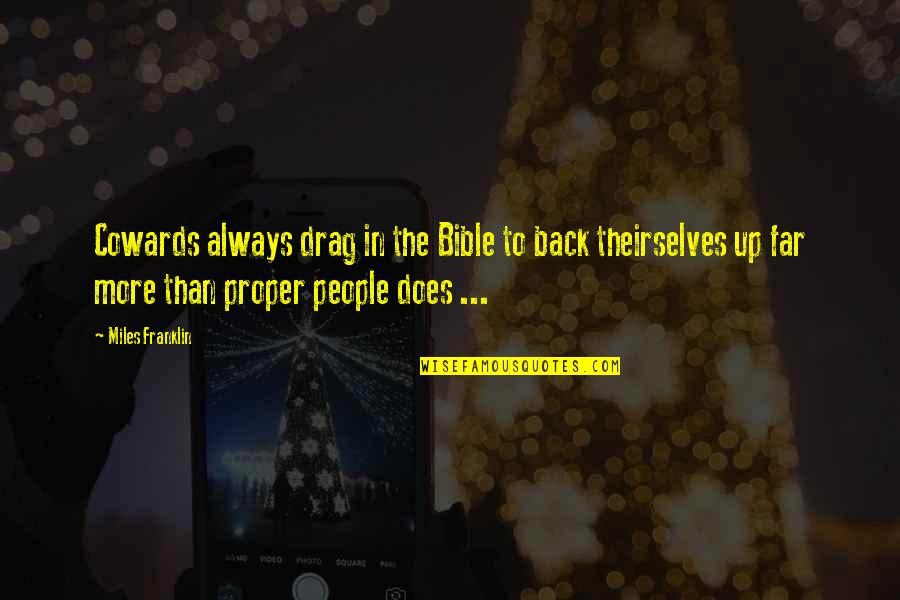 Drag Up Quotes By Miles Franklin: Cowards always drag in the Bible to back