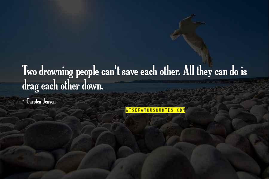 Drag You Down Quotes By Carsten Jensen: Two drowning people can't save each other. All